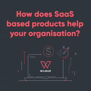 how does SaaS based products help your organisation? 